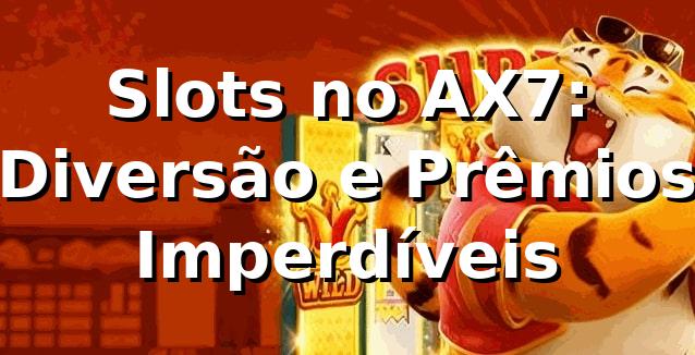 Slots no AX7: Diversão e Prêmios Imperdíveis ⭐